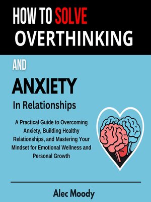 cover image of How to Solve Overthinking and Anxiety in Relationships